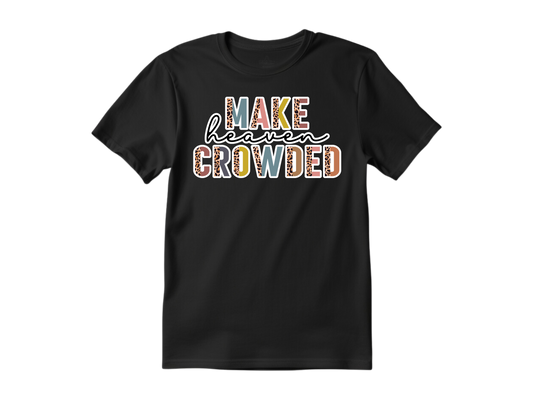 Make heaven crowded faith based unisex t-shirt, religious shirt, Christian shirt, Jesus shirt