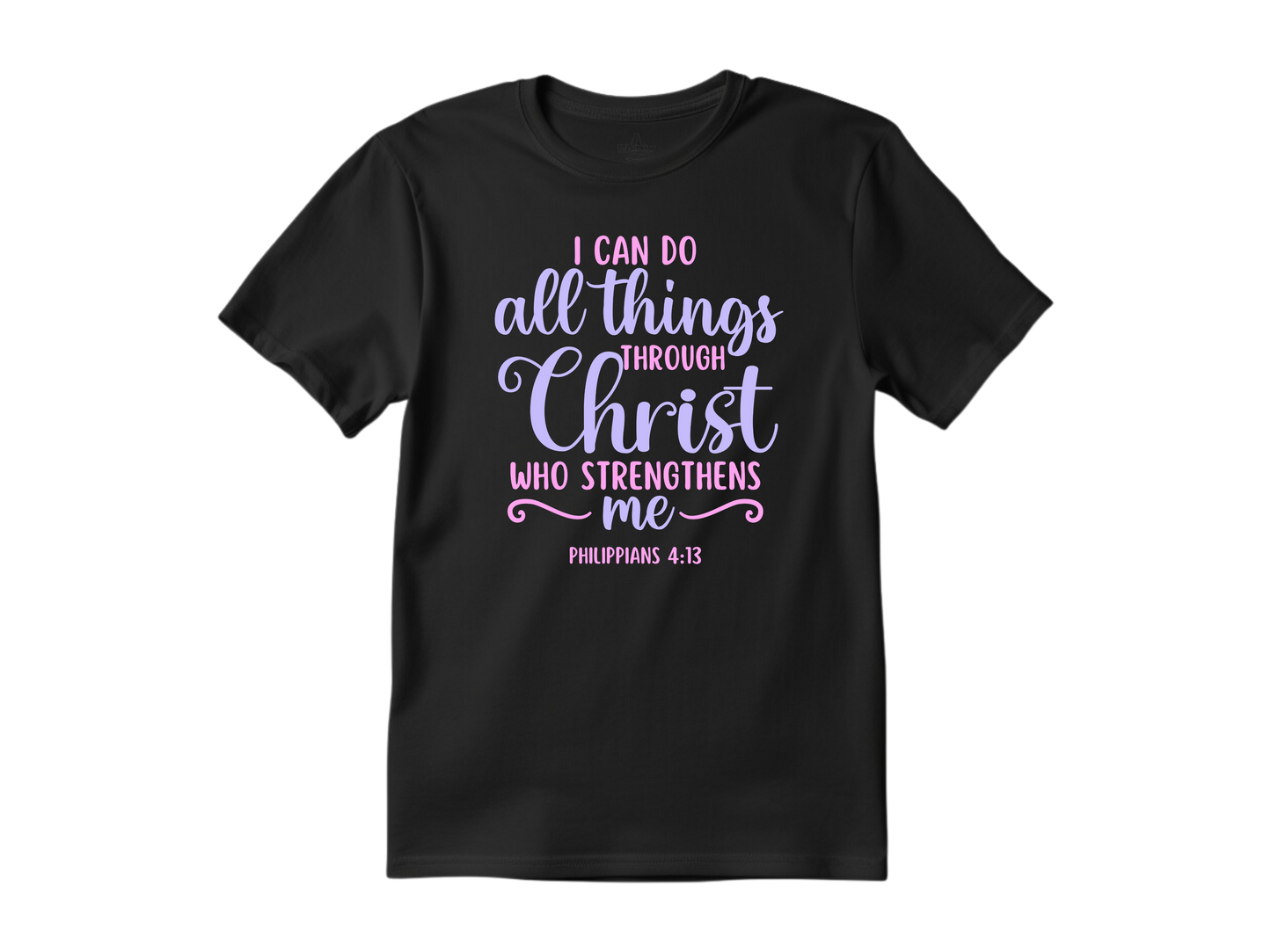 All Things Through Christ; Philippians 4:13 T-Shirt