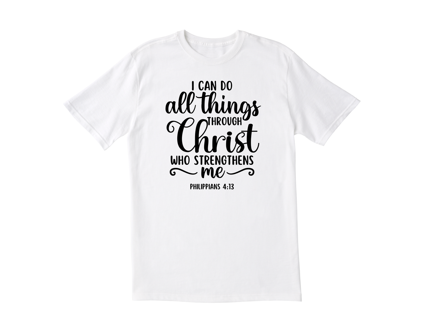 All Things Through Christ; Philippians 4:13 T-Shirt