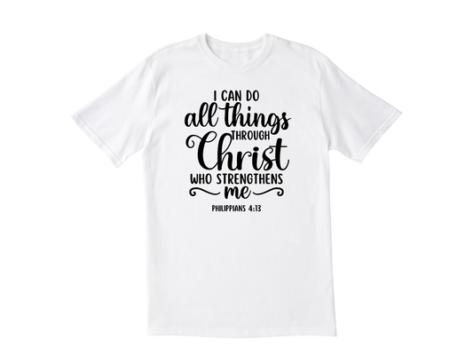 All Things Through Christ; Philippians 4:13 T-Shirt