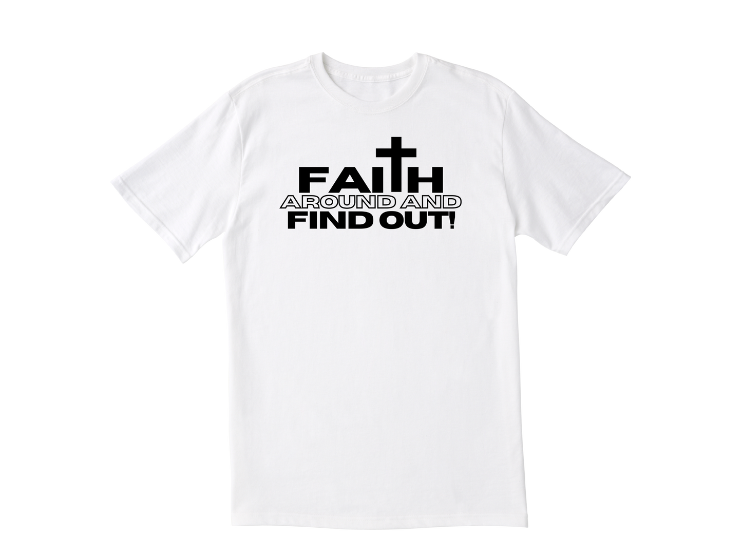 Faith Around And Find Out T-Shirt