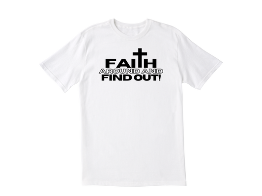 Faith Around And Find Out T-Shirt