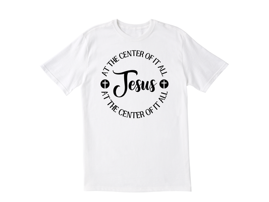 Jesus At The Center Of It All T-Shirt