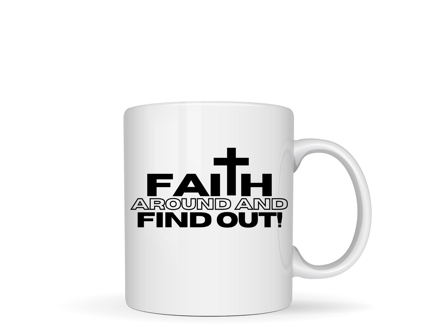 Faith Around And Find Out White Ceramic Mug