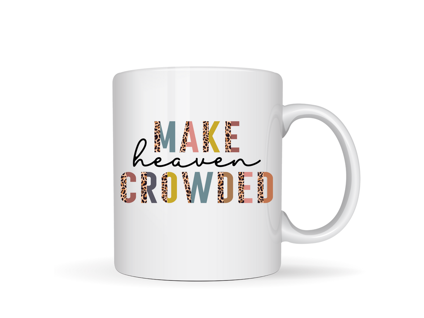 Make Heaven Crowded White Ceramic Mug