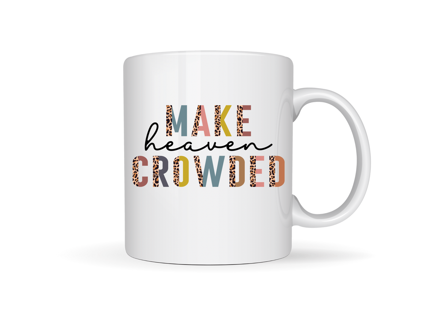 Make Heaven Crowded White Ceramic Mug