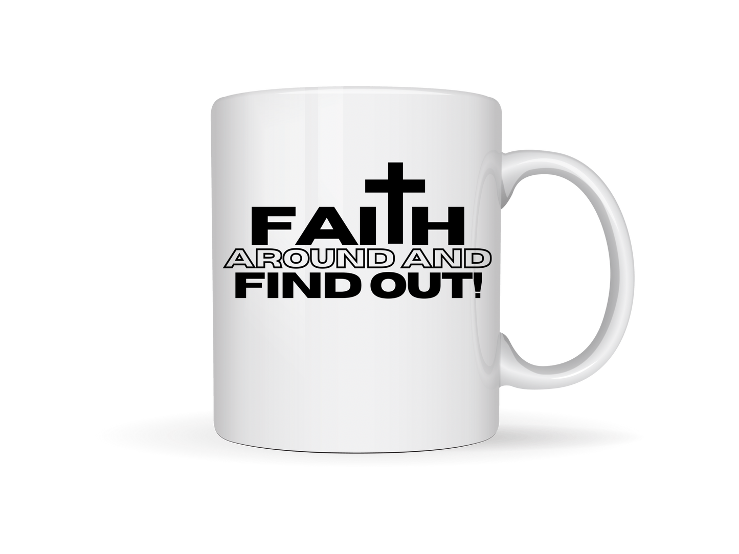 Faith Around And Find Out White Ceramic Mug