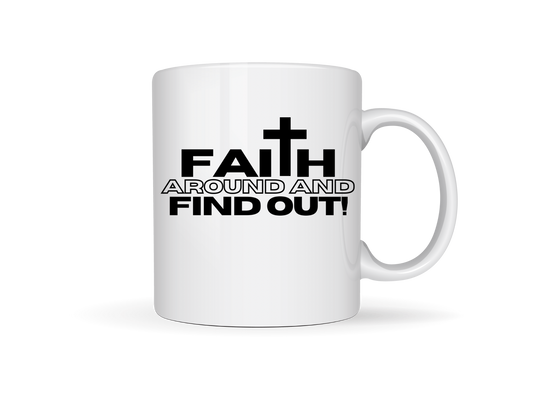 Faith Around And Find Out White Ceramic Mug